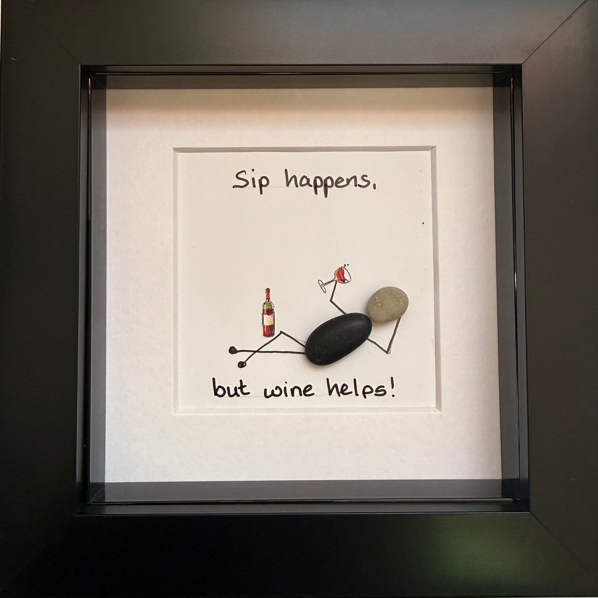 Sip happens but wine helps!